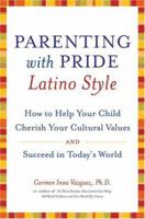 Parenting with Pride Latino Style: How to Help Your Child Cherish Your Cultural Values and Succeed in Today's World 0060543027 Book Cover