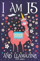Llama Journal I am 15 and Llamazing: Pink Llama Journal for 15 Year Old Girls | Cute Llamacorn Happy 15th Birthday Notebook for Daughter 1696077834 Book Cover