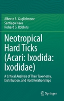 Neotropical Hard Ticks (Acari: Ixodida: Ixodidae): A Critical Analysis of Their Taxonomy, Distribution, and Host Relationships 3030723526 Book Cover