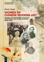 Women of Chinese Modern Art: Gender and Reforming Traditions in National and Global Spheres, 1900s–1930s 3110798514 Book Cover