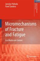 Micromechanisms Of Fracture And Fatigue: In A Multi Scale Context (Engineering Materials And Processes) 1849962650 Book Cover