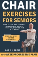 Chair Exercises For Seniors: Simple, Safe, and Effective Workouts to Improve Strength, Balance, and Flexibility B0FX89HXHT Book Cover