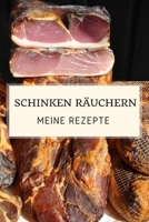 Schinken räuchern - Meine Rezepte: Rezeptheft zum Aufschreiben deiner Rezepte und Versuche beim Schinken selber machen 1705549470 Book Cover