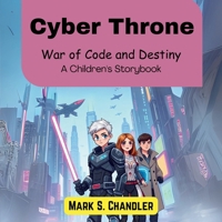 Cyber Throne: War of Code and Destiny (A Children's Storybook) B0F8YQWCFZ Book Cover