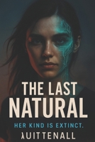 The Last Natural: Her Kind Is Extinct. B0FLWSLJQY Book Cover