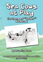 Sea Cows at Play: Cartoons of Udder Nonsense 1621370216 Book Cover