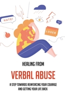 Healing From Verbal Abuse: A Step Towards Reinforcing Your Courage And Getting Your Life Back: The Verbally Abusive Relationship Book Review B091GQWT8W Book Cover