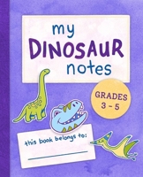 My Dinosaur Notes: Grades 3-5 1958514012 Book Cover