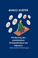 Förderung des emotionalen Wohlbefindens bei Männern: Aufbau stärkerer Beziehungen (German version of Revitalized Men's Wellness Collection: Deutsche ... für Herren) B0CG881F95 Book Cover