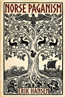 Norse Paganism : A Comprehensive Guide to Viking History and Culture - Gods, Rituals, Runes & Magic, Afterlife, and the Nine Realms of Norse Mythology 1961963558 Book Cover