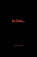 So Frail...: A Reality to Black Male Masculinity 1483584054 Book Cover
