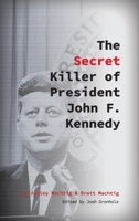 The Secret Killer of President John F. Kennedy 0997680490 Book Cover
