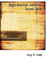 Anglo-American Memories. Second Series 0548758530 Book Cover