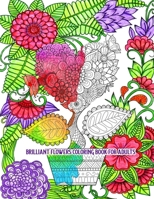Brilliant Flowers Coloring Book for Adults: An Adult Coloring Book for Stress Relief and Relaxation (Hand-Drawn Images Exclusively Designed) B088N8X1KM Book Cover