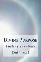 Divine Purpose: Discovering the Meaning to Your Life Through Connecting with the Universal Inteligence 1491282142 Book Cover