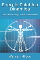 Energia Psichica Dinamica: Corso Base di Psicologia e Successo: Sesta Lezione (Italian Edition) B0F3YTNJDQ Book Cover