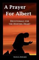 A Prayer for Albert: Devotionals for the Hurting Heart 1442196203 Book Cover