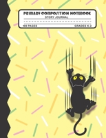 Primary Composition Notebook Story Journal: Funny Black Cat Notebook with Picture Space and Handwriting Practice Paper for Kids in Kindergarten, First and Second Grade, 100 Blank Writing Pages with Do 1708066640 Book Cover