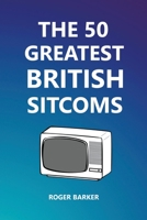 The 50 Greatest British Sitcoms B0B83FXXHW Book Cover