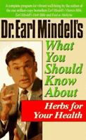 Dr. Earl Mindell's What You Should Know About Herbs for Your Health (Dr.Earl Mindell) 0879837497 Book Cover