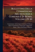 Bullettino Della Commissione Archeologica Comunale Di Roma, Volumes 29-30 (Italian Edition) 1023918951 Book Cover