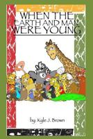When the Earth and Man Were Young 0983399174 Book Cover