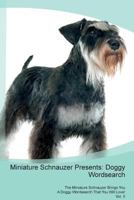 Miniature Schnauzer Presents: Doggy Wordsearch The Miniature Schnauzer Brings You A Doggy Wordsearch That You Will Love! Vol. 5 1526996324 Book Cover
