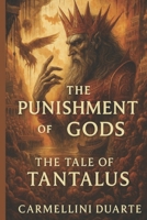 The Punishment of the Gods: The Tale of Tantalus. (Mitologias do Mundo: As Histórias que Moldaram a Humanidade) B0FCCJ7BWC Book Cover