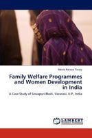 Family Welfare Programmes and Women Development in India: A Case Study of Sewapuri Block, Varanasi, U.P., India 3848492083 Book Cover