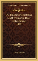 Die Finanzwirtschaft Der Stadt Weimar In Ihrer Entwicklung (1907) 1148468919 Book Cover