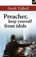 Preacher, Keep Yourself from Idols 1844744965 Book Cover