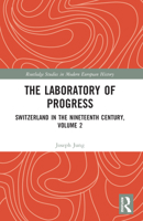 The Laboratory of Progress: Switzerland in the Nineteenth Century 1032152265 Book Cover