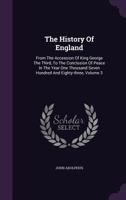 The History Of England, From The Accession Of King George The Third, To The Conclusion Of Peace In The Year One Thousand Seven Hundred And Eighty-three; Volume 3 1175116386 Book Cover