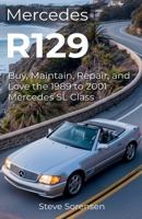 Mercedes R129: Buy, Maintain, Repair, and Love the 1989 to 2001 Mercedes SL Class B0G2TQM6NN Book Cover