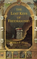 The Lost Keys of Freemasonry: The Legend of Hiram Abiff 1684228832 Book Cover