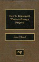 How to Implement Waste-Energy Projects 0815511329 Book Cover