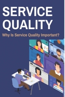 Service Quality: Why Is Service Quality Important?: Six Sigma Adalah B08ZBPK2GJ Book Cover