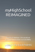 myHighSchool REIMAGINED: Practical Solutions. Personalized Learning. Innovation Sustainability. B0BXNJCGNZ Book Cover