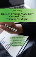 Options Trading Made Easy Covered Calls - Winning Strategies: Step by step guide to Lead all the Secrets of Covered Calls and generate an Amazing Cash Flow on a monthly basis 1914373715 Book Cover
