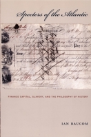 Specters of the Atlantic: Finance Capital, Slavery, and the Philosophy of History 0822335964 Book Cover
