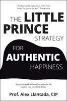The Little Prince Strategy for Authentic Happiness: A Practical Guide to Break Free to Joy by the Hand of Your Own Little Prince 1982218967 Book Cover