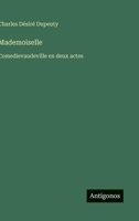 Mademoiselle: Comedievaudeville en deux actes (French Edition) 3563208107 Book Cover