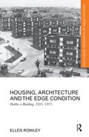 Housing, Architecture and the Edge Condition: Dublin Is Building, 1935 - 1975 0367664631 Book Cover