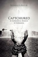 Captchured: By Inspirational Moments of Expressions 1456826786 Book Cover