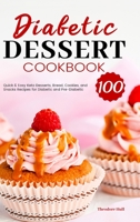 Diabetic Dessert Cookbook: 100 Quick & Easy Keto Desserts, Bread, Cookies, and Snacks Recipes for Diabetic and Pre-Diabetic 1801210039 Book Cover