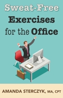 Sweat-Free Exercises for the Office B08X63FJ28 Book Cover