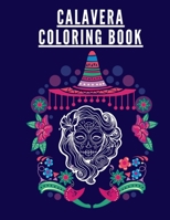 Calavera Coloring Book: Horror Coloring Book For Adults Gift Day Of The Dead Sugar Skulls Halloween Dia De Los Muertos Design For Anti-Stress B08HPY49DH Book Cover