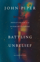 Battling Unbelief: Defeating Sin with Superior Pleasure (Revised Edition) 1433595885 Book Cover