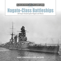 Nagato-Class Battleships: IJN Super-Dreadnoughts Nagato and Mutsu (Legends of Warfare: Naval, 31) 0764369652 Book Cover
