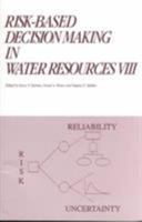 Risk-Based Decision Making in Water Resources VIII: Proceedings of the Eighth Conference, October 12-17, 1997, Santa Barbara, California 0784403473 Book Cover